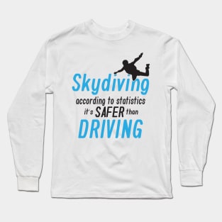 Skydiving, according to statistics it's safer than driving Long Sleeve T-Shirt